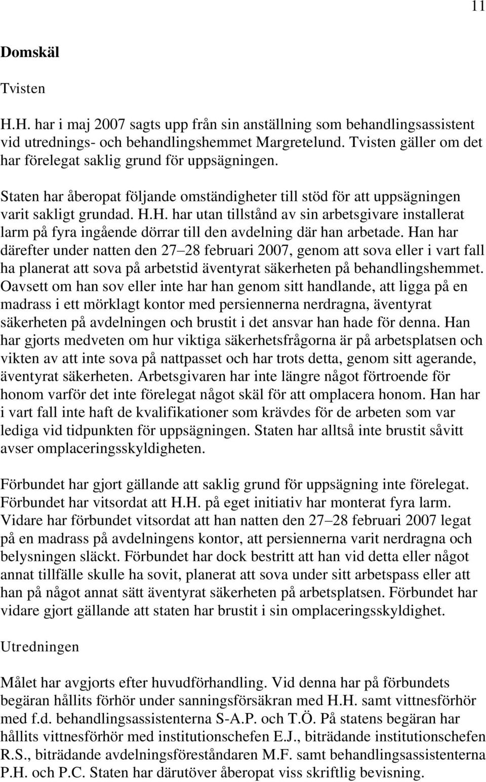 H. har utan tillstånd av sin arbetsgivare installerat larm på fyra ingående dörrar till den avdelning där han arbetade.