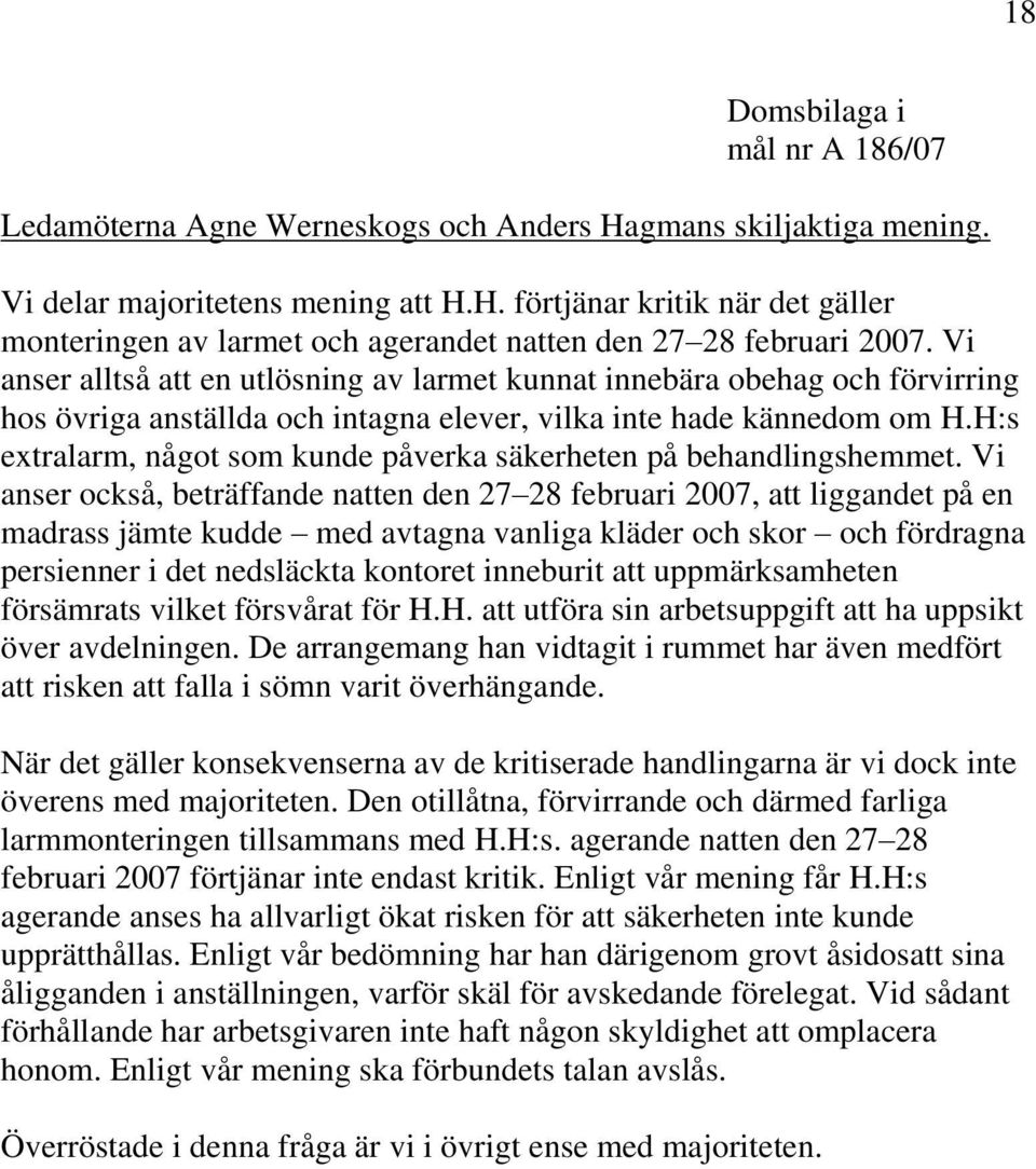 H:s extralarm, något som kunde påverka säkerheten på behandlingshemmet.