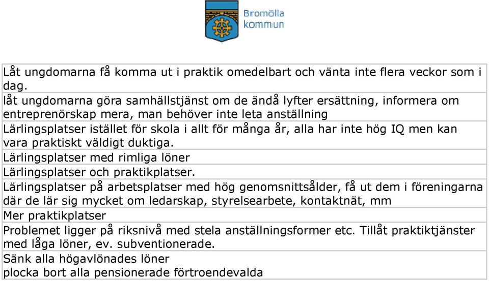 alla har inte hög IQ men kan vara praktiskt väldigt duktiga. Lärlingsplatser med rimliga löner Lärlingsplatser och praktikplatser.