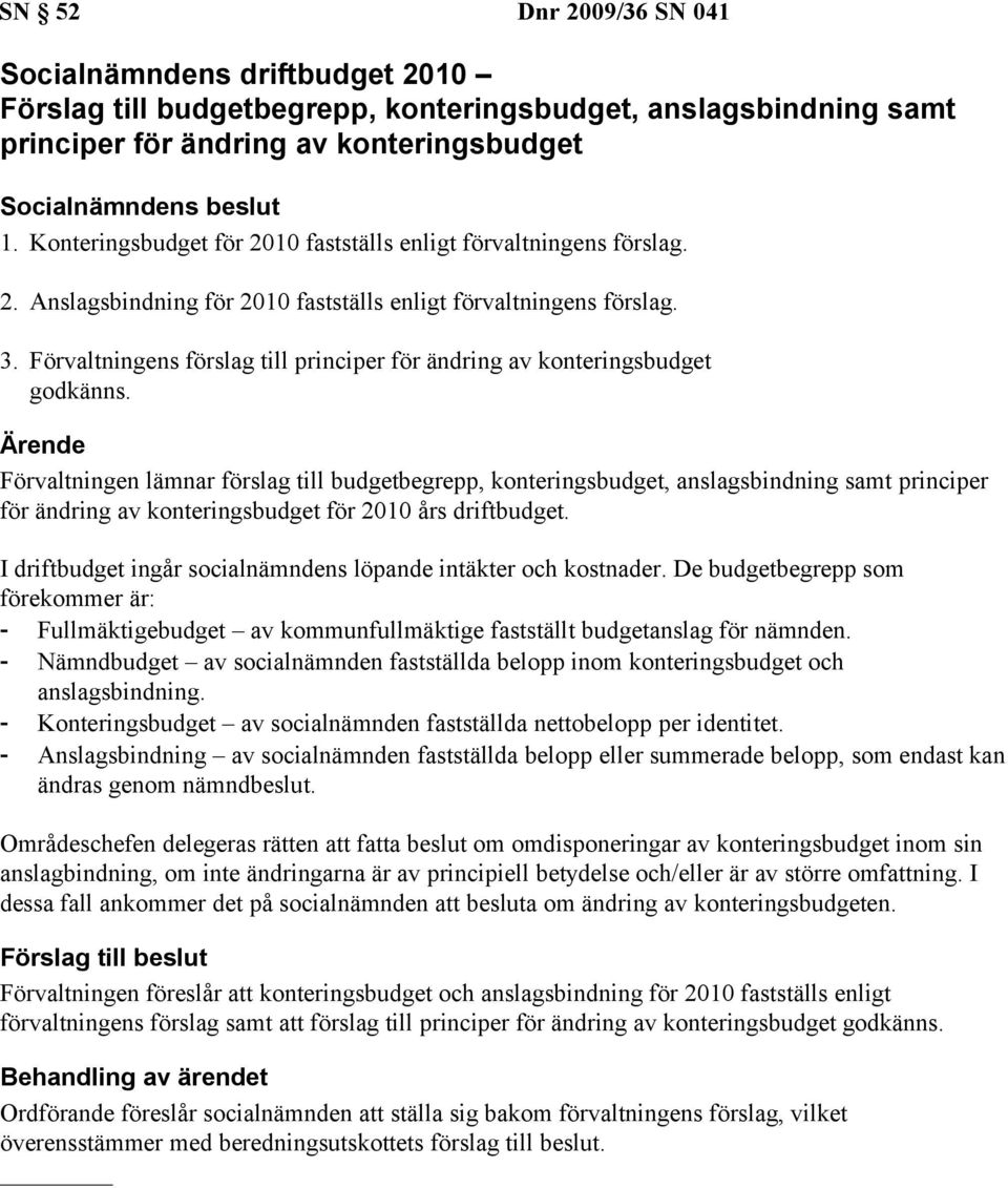 Förvaltningens förslag till principer för ändring av konteringsbudget godkänns.