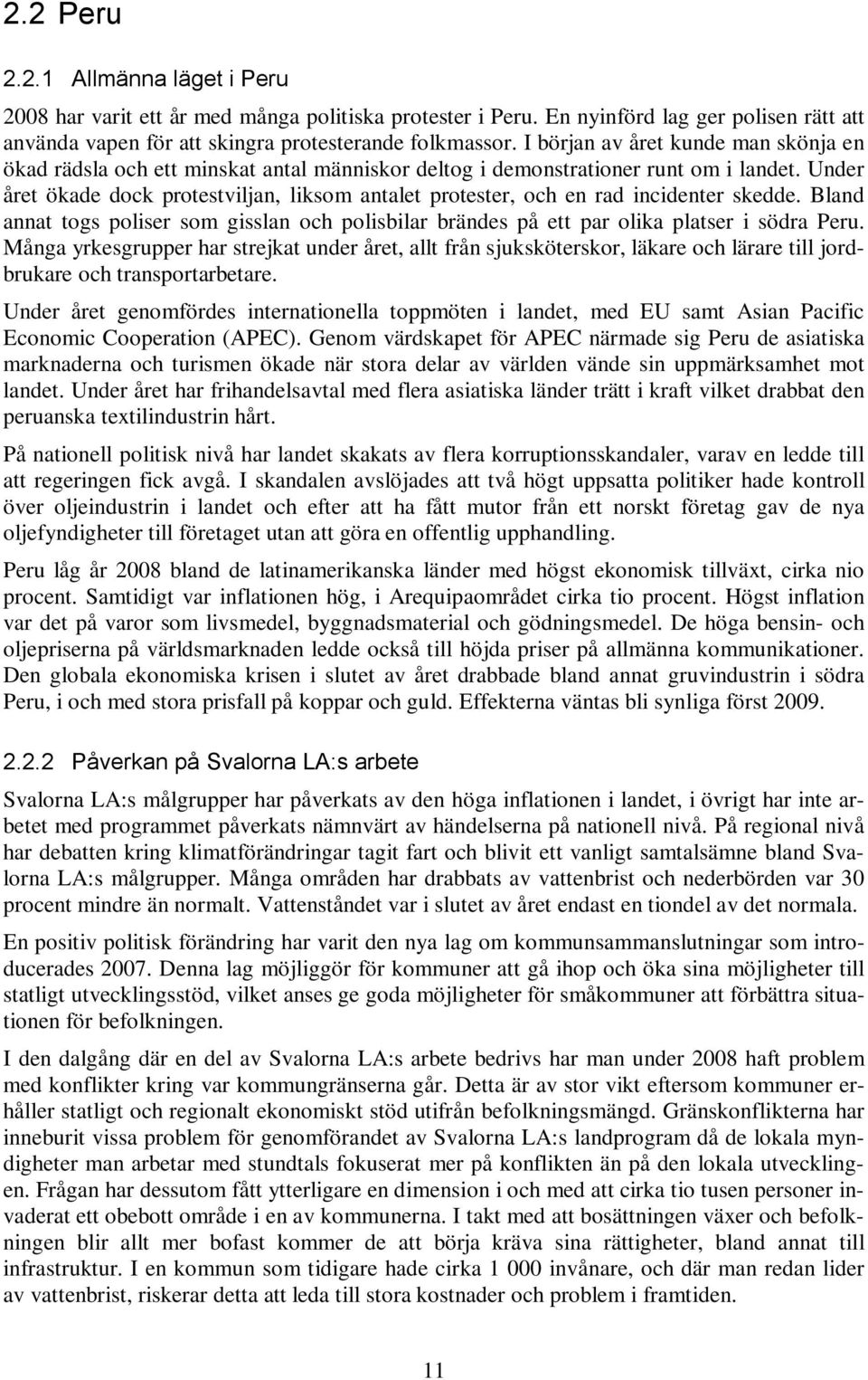 Under året ökade dock protestviljan, liksom antalet protester, och en rad incidenter skedde. Bland annat togs poliser som gisslan och polisbilar brändes på ett par olika platser i södra Peru.