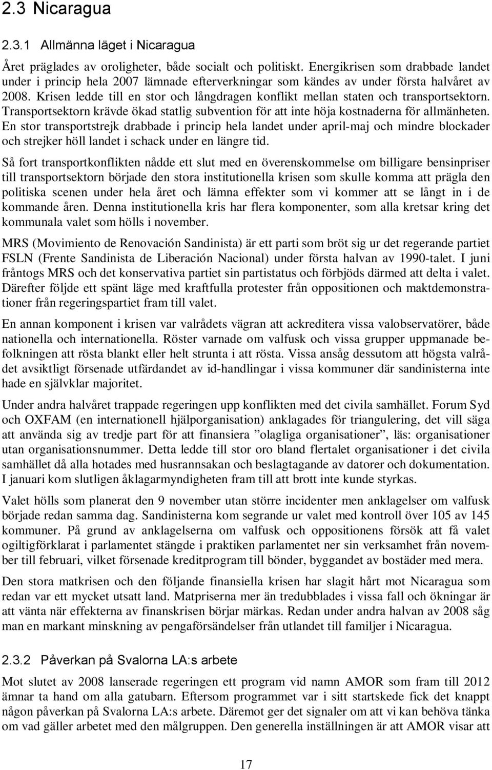 Krisen ledde till en stor och långdragen konflikt mellan staten och transportsektorn. Transportsektorn krävde ökad statlig subvention för att inte höja kostnaderna för allmänheten.