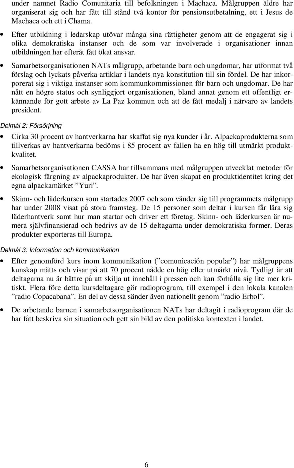 ökat ansvar. Samarbetsorganisationen NATs målgrupp, arbetande barn och ungdomar, har utformat två förslag och lyckats påverka artiklar i landets nya konstitution till sin fördel.