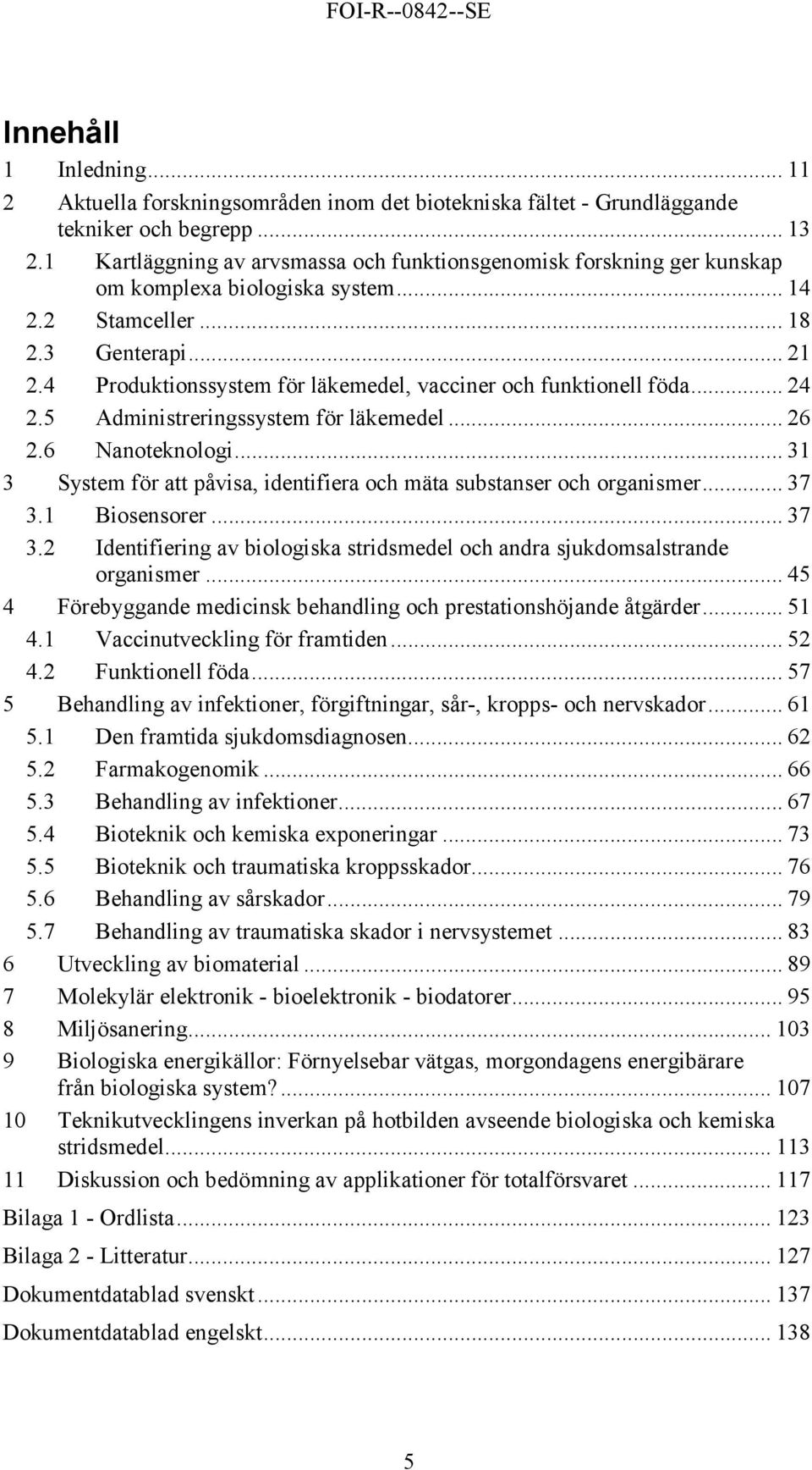 4 Produktionssystem för läkemedel, vacciner och funktionell föda... 24 2.5 Administreringssystem för läkemedel... 26 2.6 Nanoteknologi.