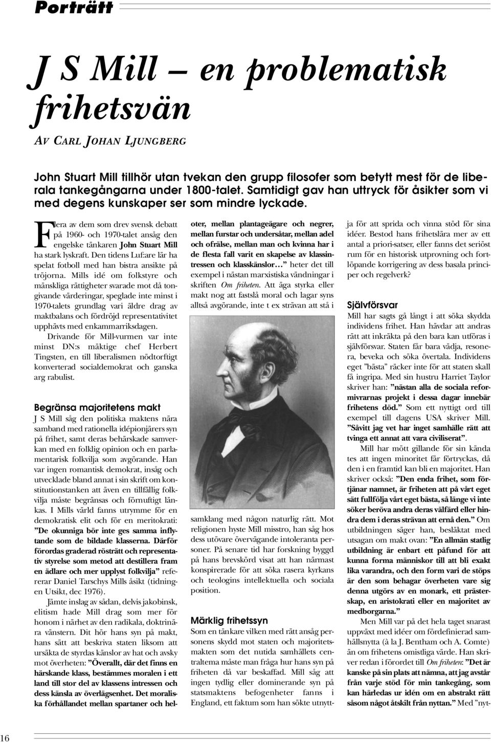 Flera av dem som drev svensk debatt på 1960- och 1970-talet ansåg den engelske tänkaren John Stuart Mill ha stark lyskraft. Den tidens Luf:are lär ha spelat fotboll med han bistra ansikte på tröjorna.