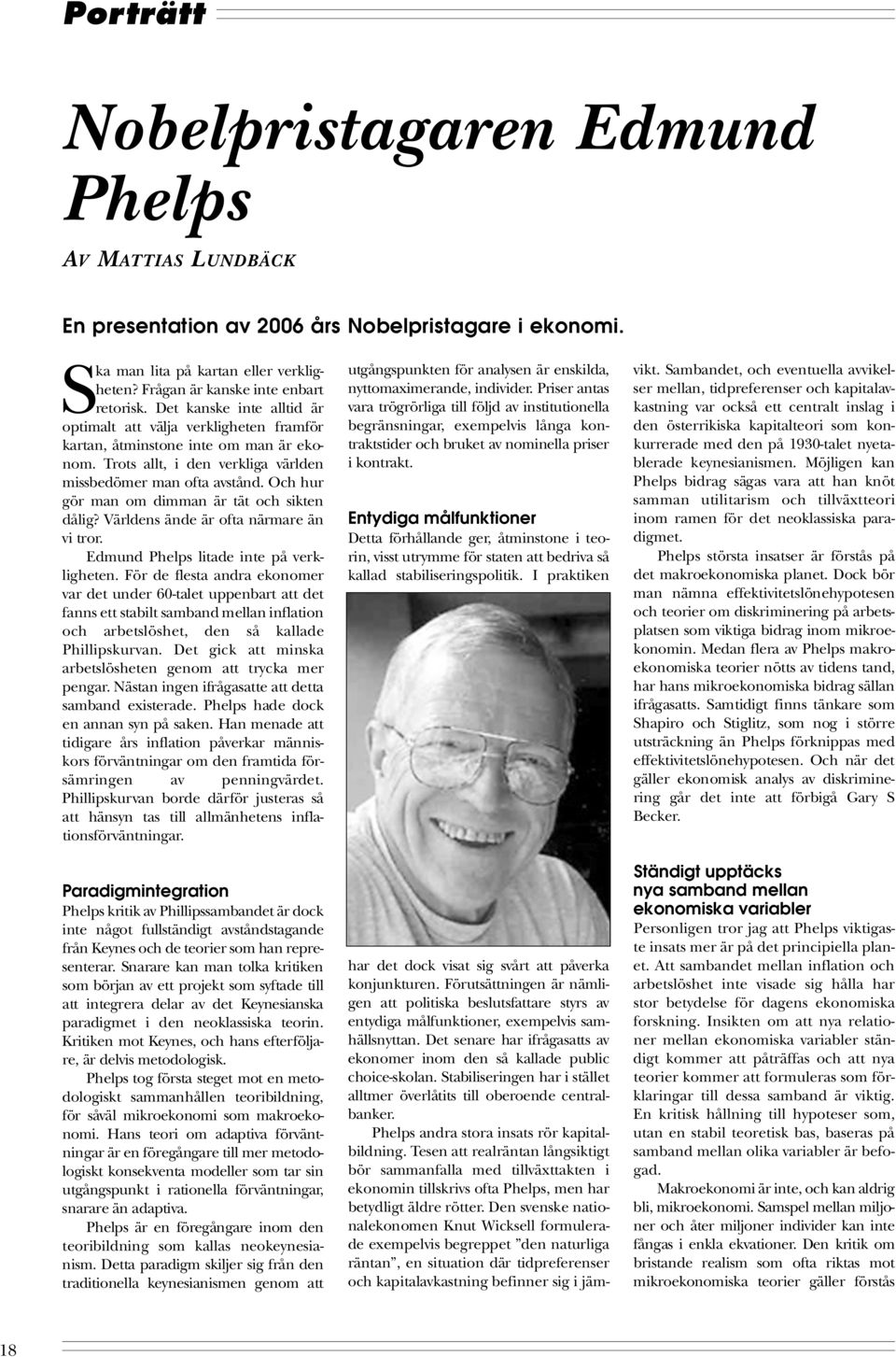 Trots allt, i den verkliga världen missbedömer man ofta avstånd. Och hur gör man om dimman är tät och sikten dålig? Världens ände är ofta närmare än vi tror. Edmund Phelps litade inte på verkligheten.