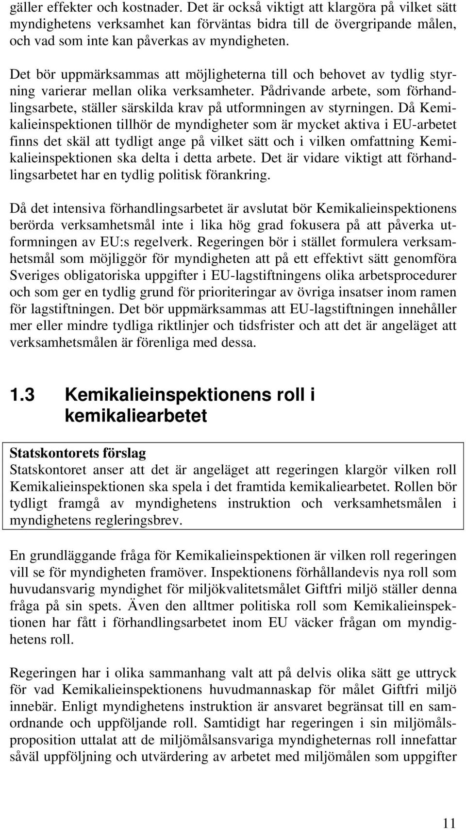 Pådrivande arbete, som förhandlingsarbete, ställer särskilda krav på utformningen av styrningen.