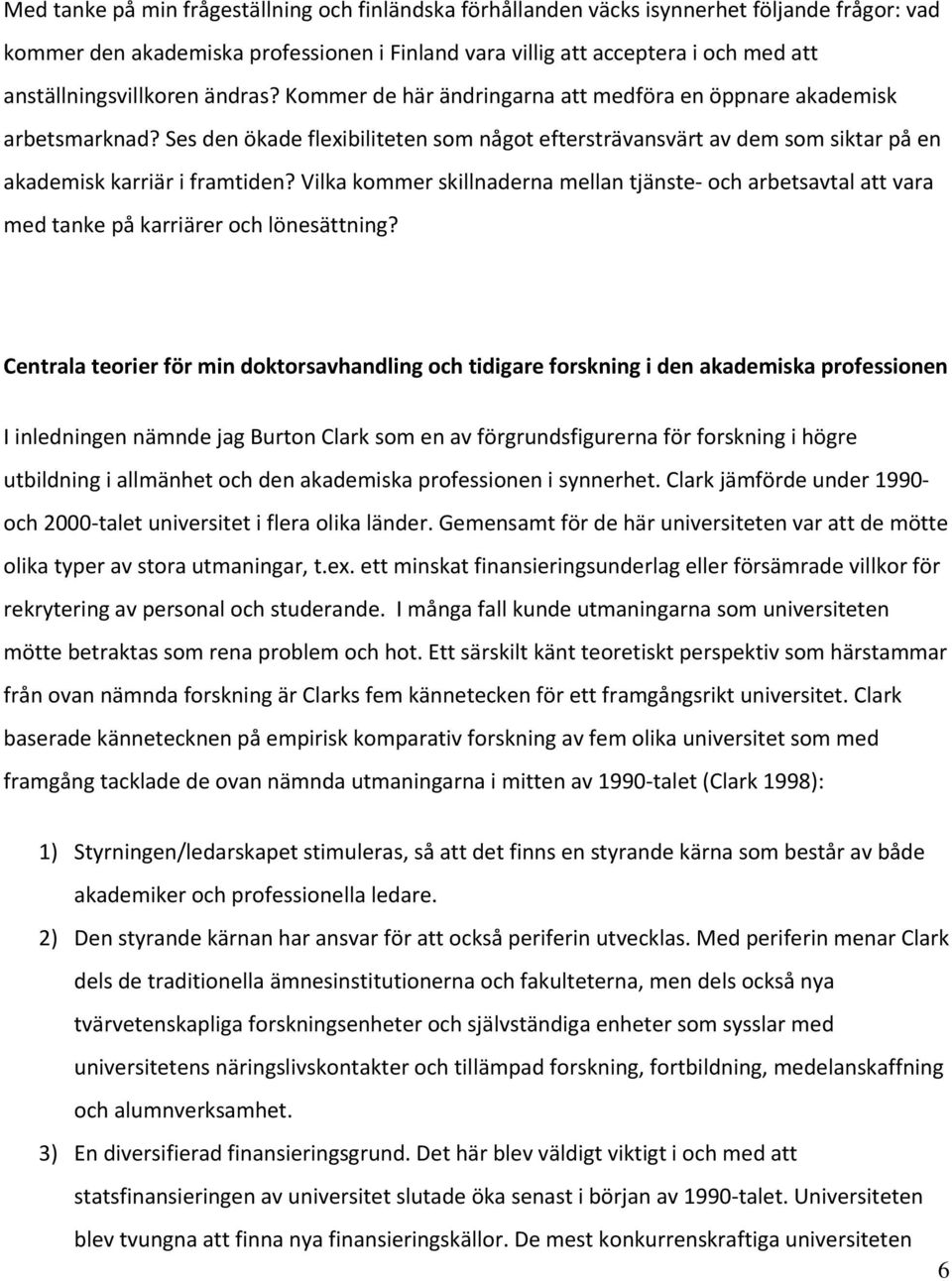 Ses den ökade flexibiliteten som något eftersträvansvärt av dem som siktar på en akademisk karriär i framtiden?