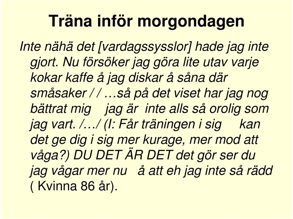 har jag nog bättrat mig jag är inte alls så orolig som jag vart.