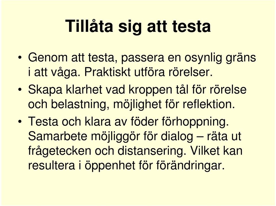 Skapa klarhet vad kroppen tål för rörelse och belastning, möjlighet för reflektion.