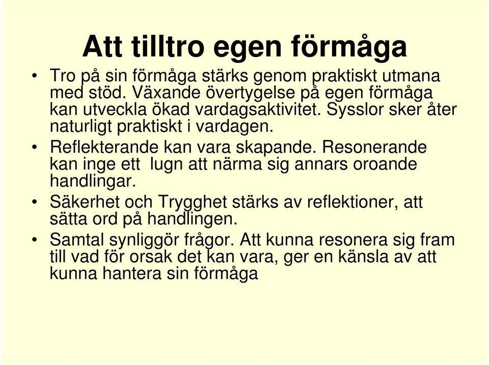 Reflekterande kan vara skapande. Resonerande kan inge ett lugn att närma sig annars oroande handlingar.