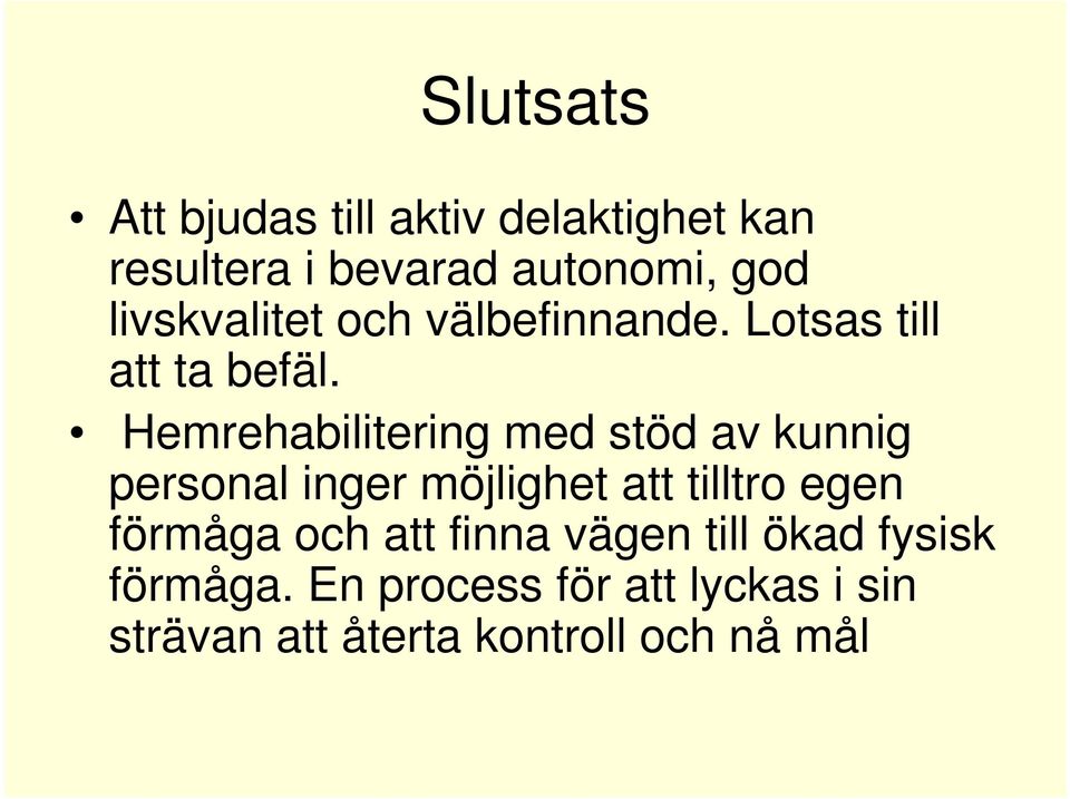 Hemrehabilitering med stöd av kunnig personal inger möjlighet att tilltro egen