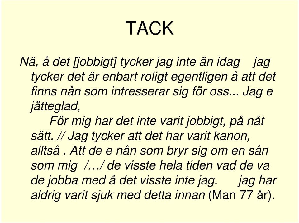 // Jag tycker att det har varit kanon, alltså.
