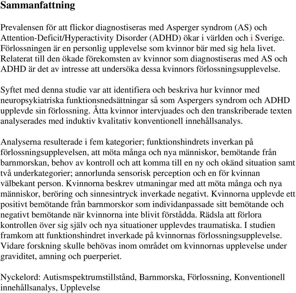 Relaterat till den ökade förekomsten av kvinnor som diagnostiseras med AS och ADHD är det av intresse att undersöka dessa kvinnors förlossningsupplevelse.