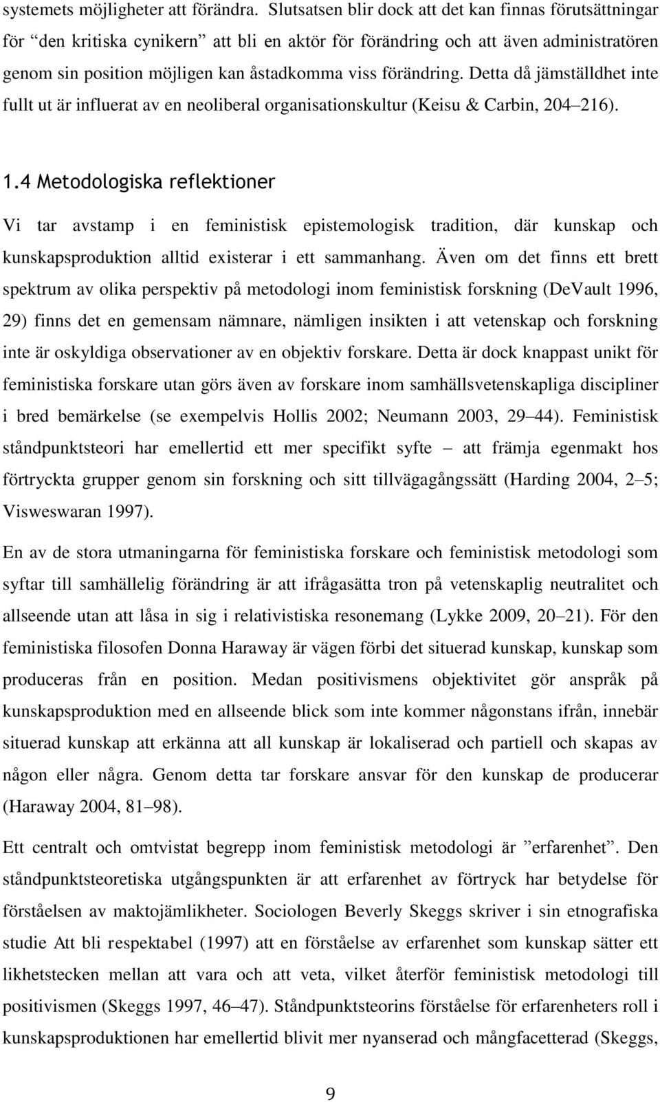 förändring. Detta då jämställdhet inte fullt ut är influerat av en neoliberal organisationskultur (Keisu & Carbin, 204 216). 1.