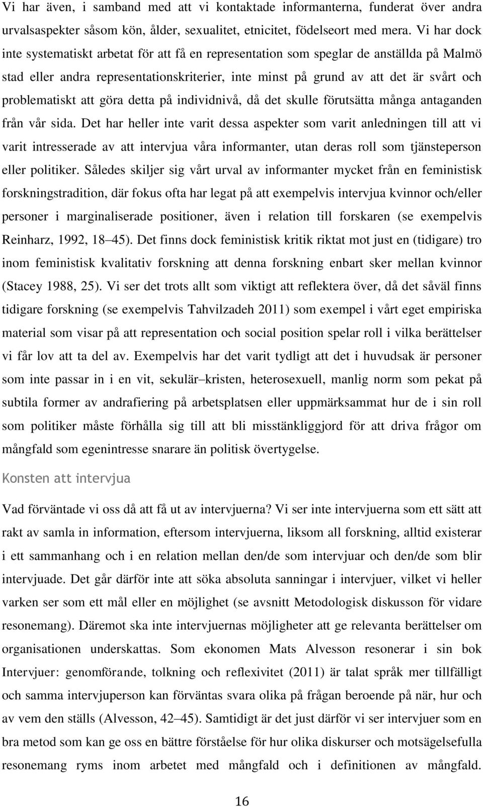 problematiskt att göra detta på individnivå, då det skulle förutsätta många antaganden från vår sida.