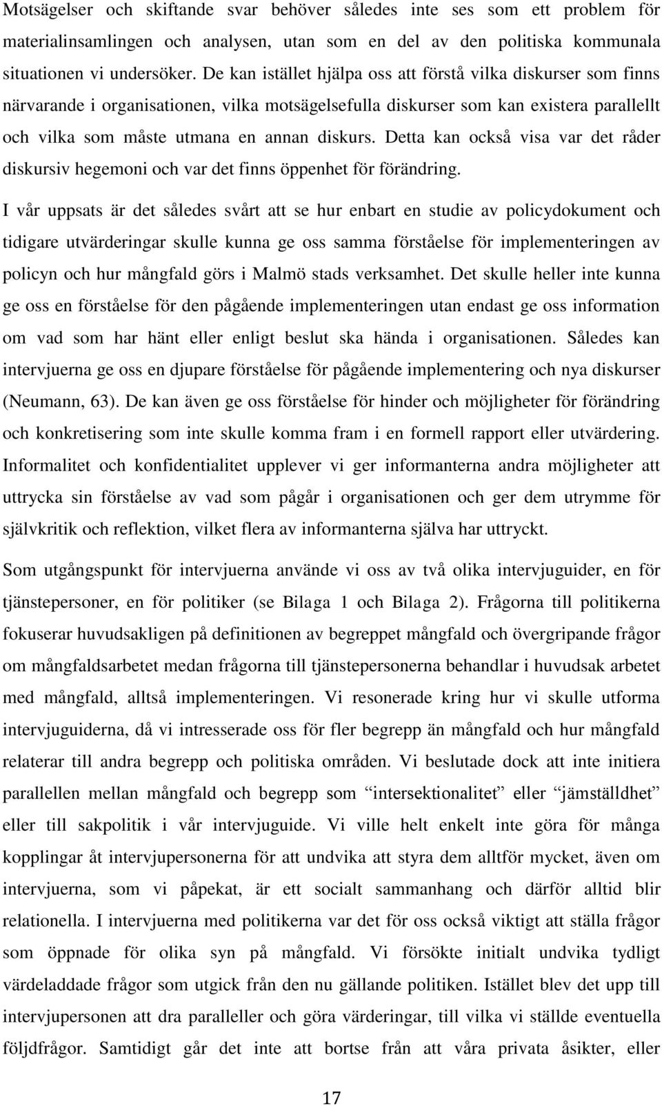 Detta kan också visa var det råder diskursiv hegemoni och var det finns öppenhet för förändring.