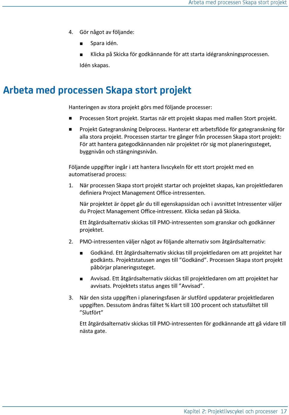 Projekt Gategranskning Delprocess. Hanterar ett arbetsflöde för gategranskning för alla stora projekt.