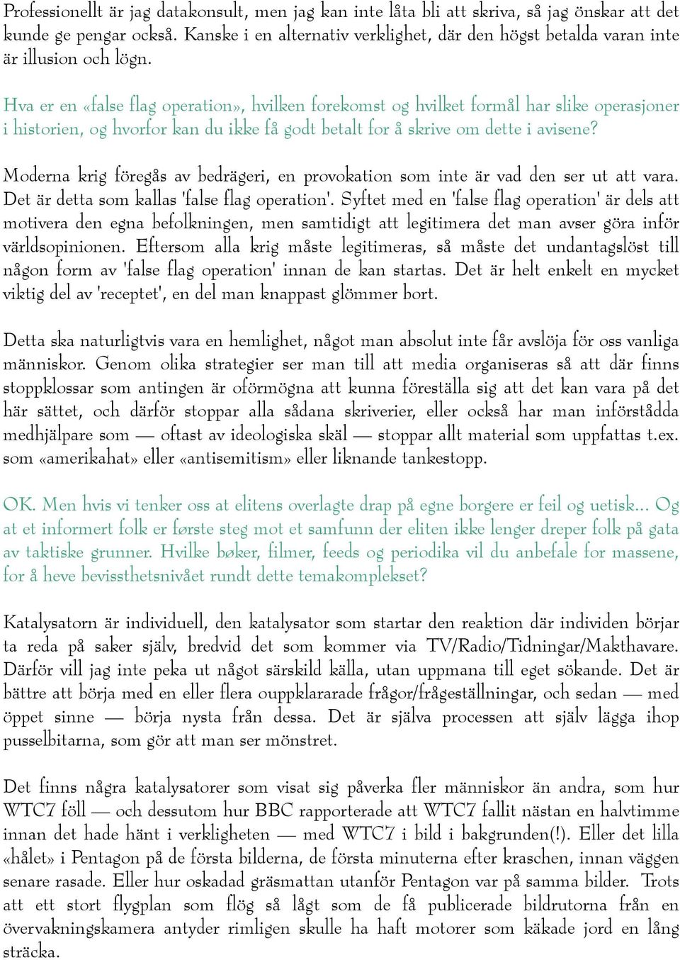 Hva er en «false flag operation», hvilken forekomst og hvilket formål har slike operasjoner i historien, og hvorfor kan du ikke få godt betalt for å skrive om dette i avisene?