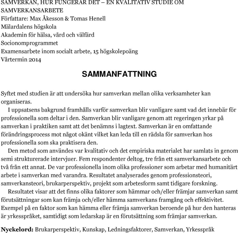 I uppsatsens bakgrund framhålls varför samverkan blir vanligare samt vad det innebär för professionella som deltar i den.