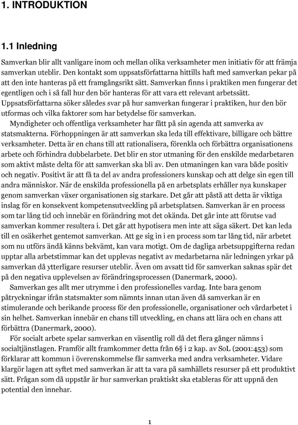 Samverkan finns i praktiken men fungerar det egentligen och i så fall hur den bör hanteras för att vara ett relevant arbetssätt.