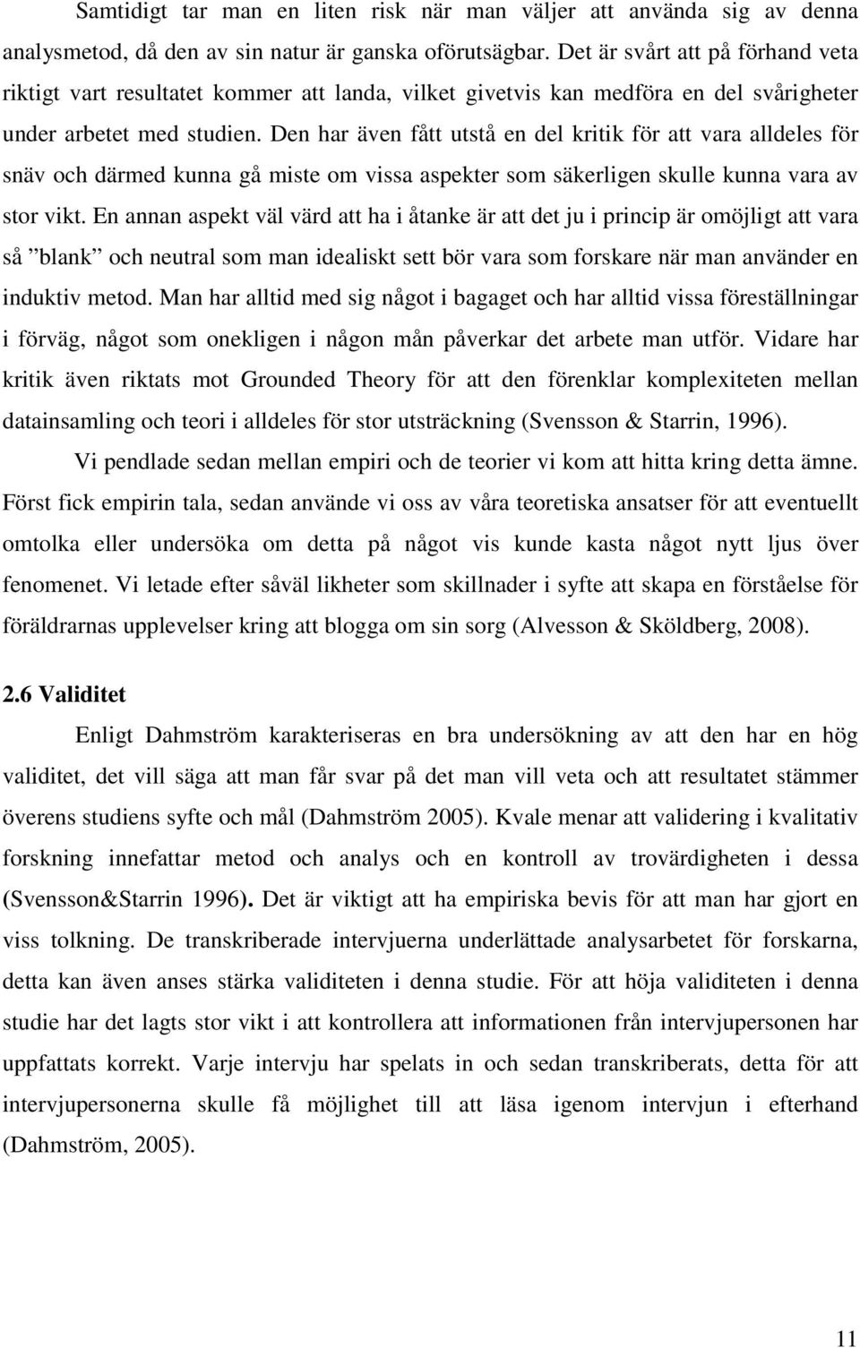 Den har även fått utstå en del kritik för att vara alldeles för snäv och därmed kunna gå miste om vissa aspekter som säkerligen skulle kunna vara av stor vikt.