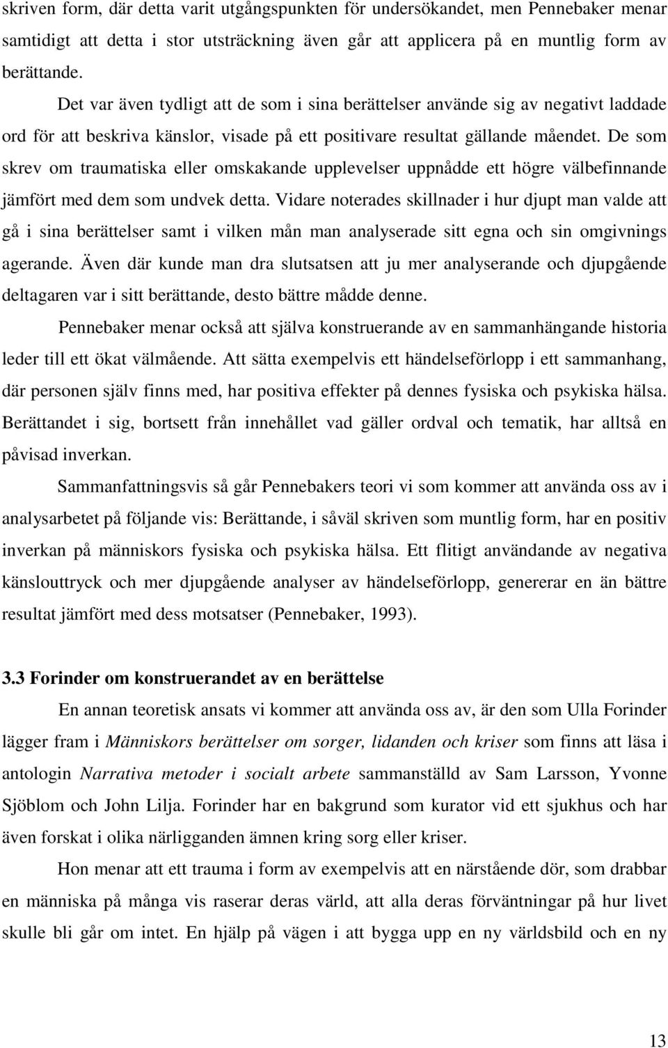 De som skrev om traumatiska eller omskakande upplevelser uppnådde ett högre välbefinnande jämfört med dem som undvek detta.