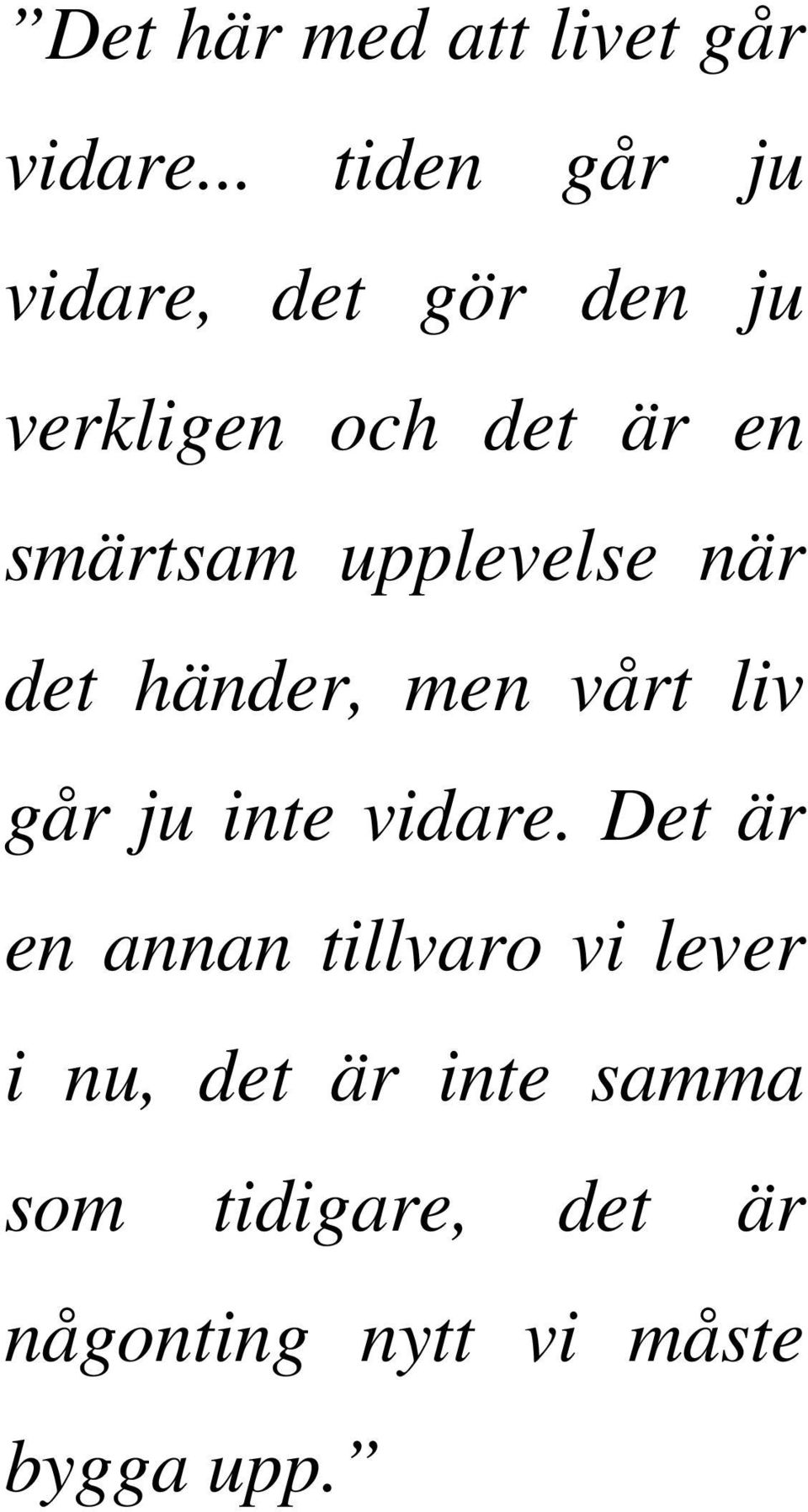 smärtsam upplevelse när det händer, men vårt liv går ju inte vidare.