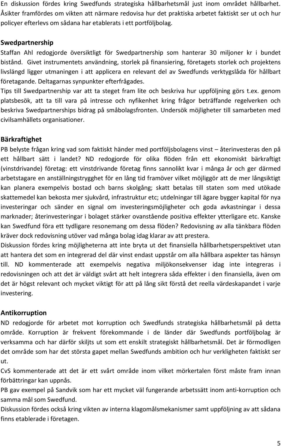 Swedpartnership Staffan Ahl redogjorde översiktligt för Swedpartnership som hanterar 30 miljoner kr i bundet bistånd.