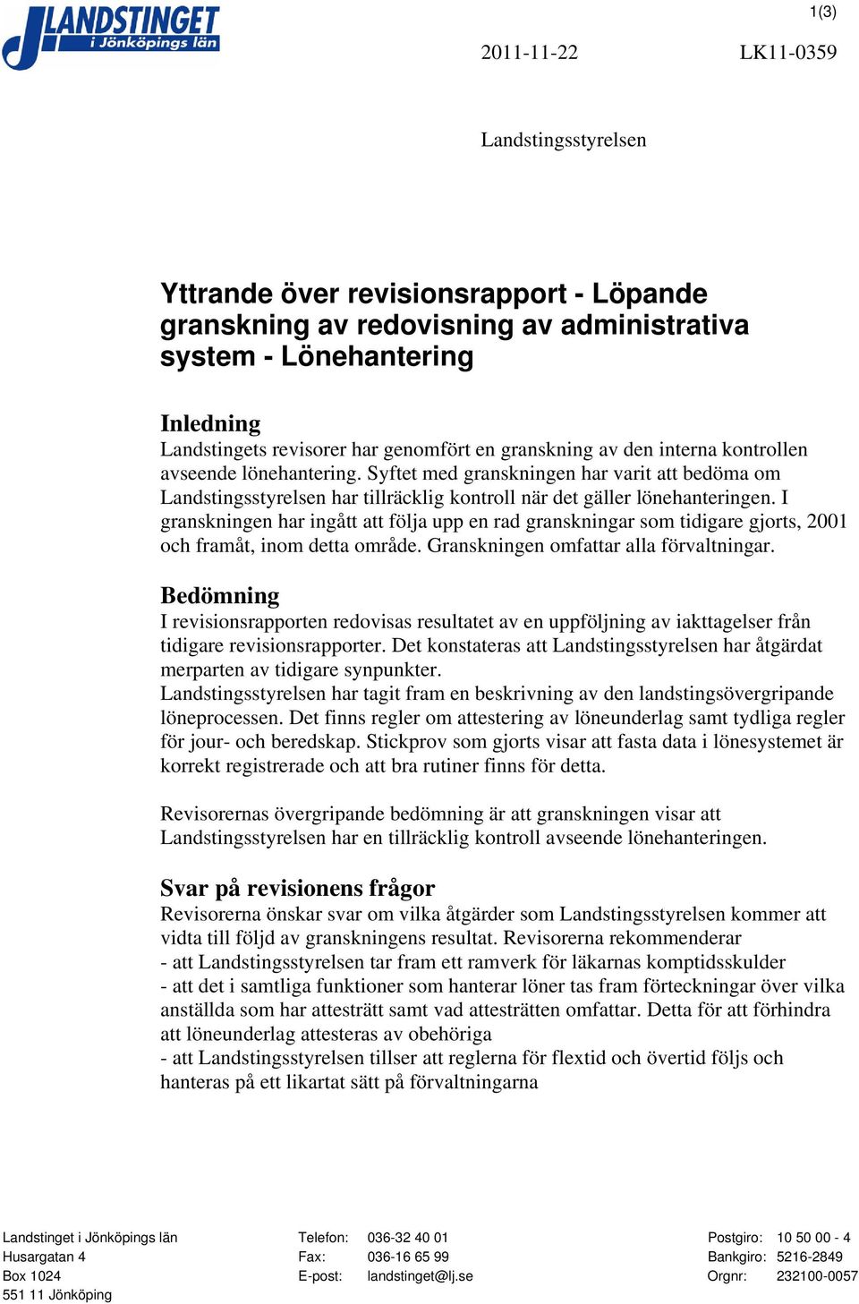 I granskningen har ingått att följa upp en rad granskningar som tidigare gjorts, 2001 och framåt, inom detta område. Granskningen omfattar alla förvaltningar.