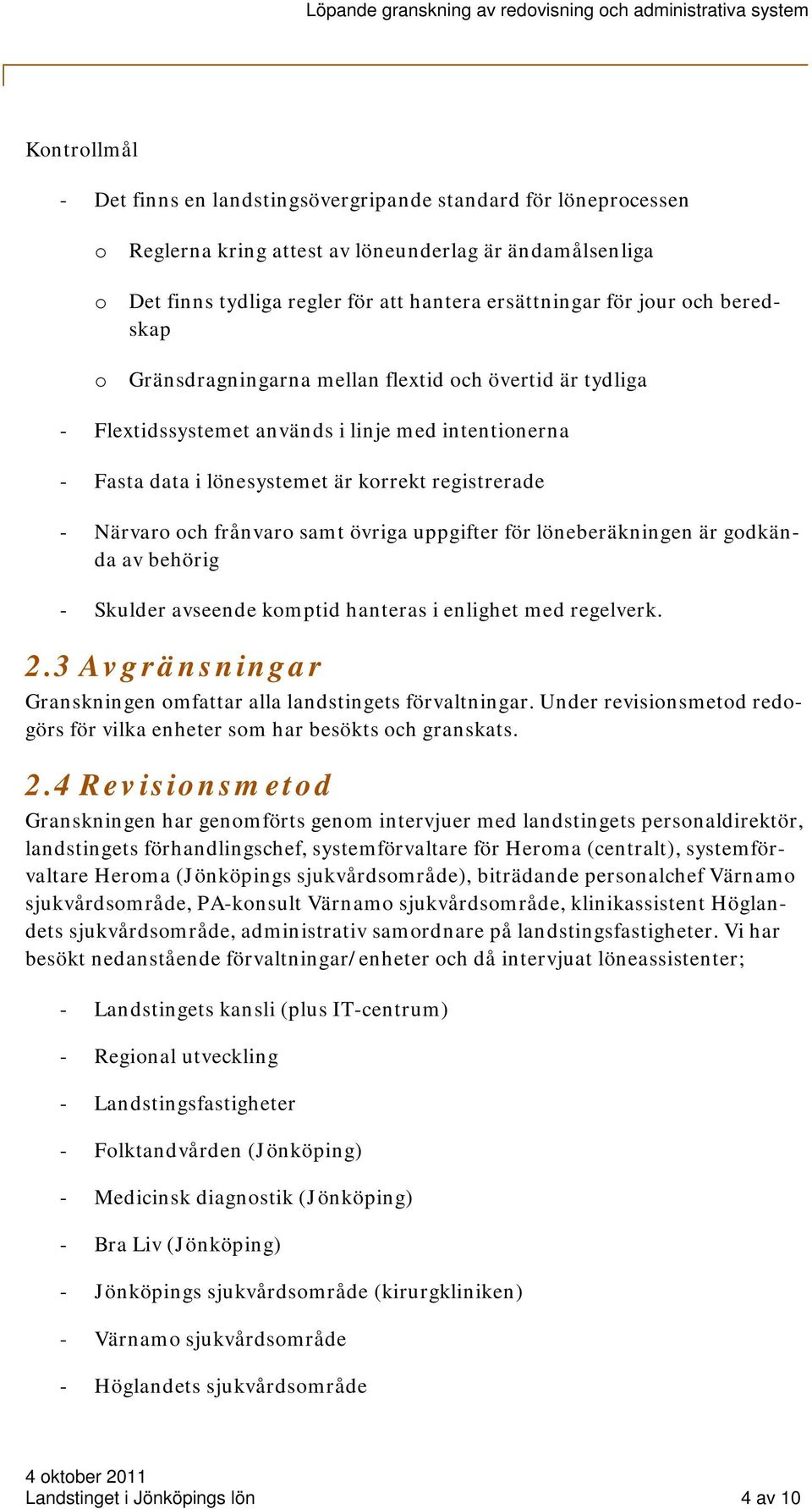 frånvaro samt övriga uppgifter för löneberäkningen är godkända av behörig - Skulder avseende komptid hanteras i enlighet med regelverk. 2.