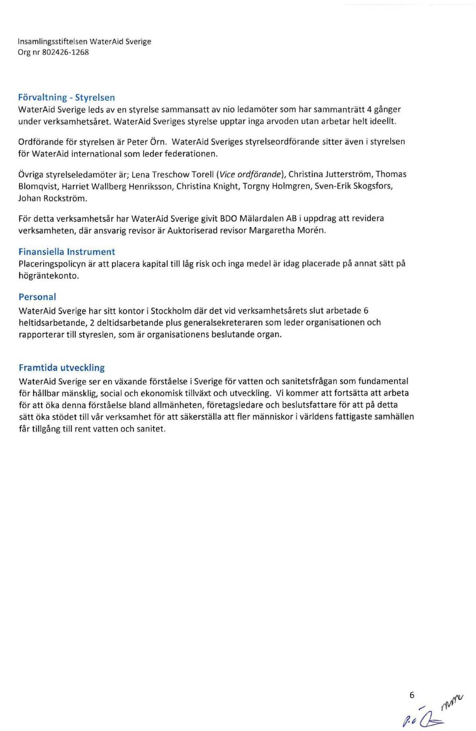 WaterAid Sveriges styrelseordförande sitter även i styrelsen för WaterAid international som leder federationen.