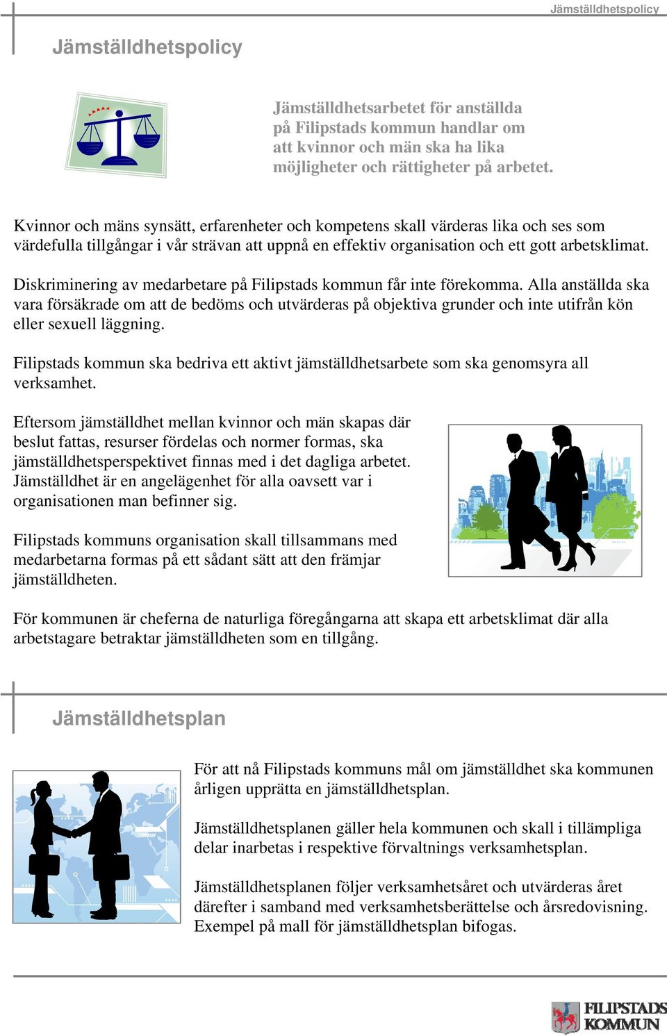 Diskriminering av medarbetare på Filipstads kommun får inte förekomma.