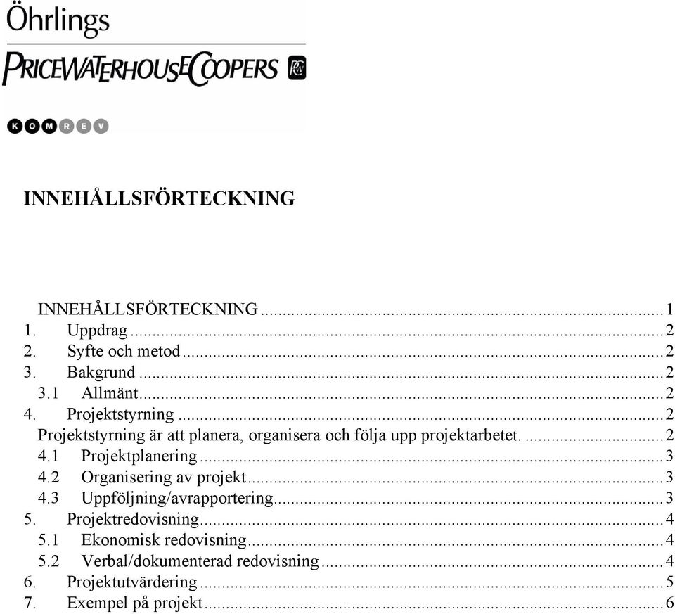 ..3 4.2 Organisering av projekt...3 4.3 Uppföljning/avrapportering...3 5. Projektredovisning...4 5.