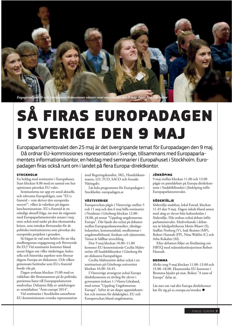 Då ordnar EU-kommissiones representation i Sverige, tillsammans med Europaparlamentets informationskontor, en heldag med seminarier i Europahuset i Stockholm.