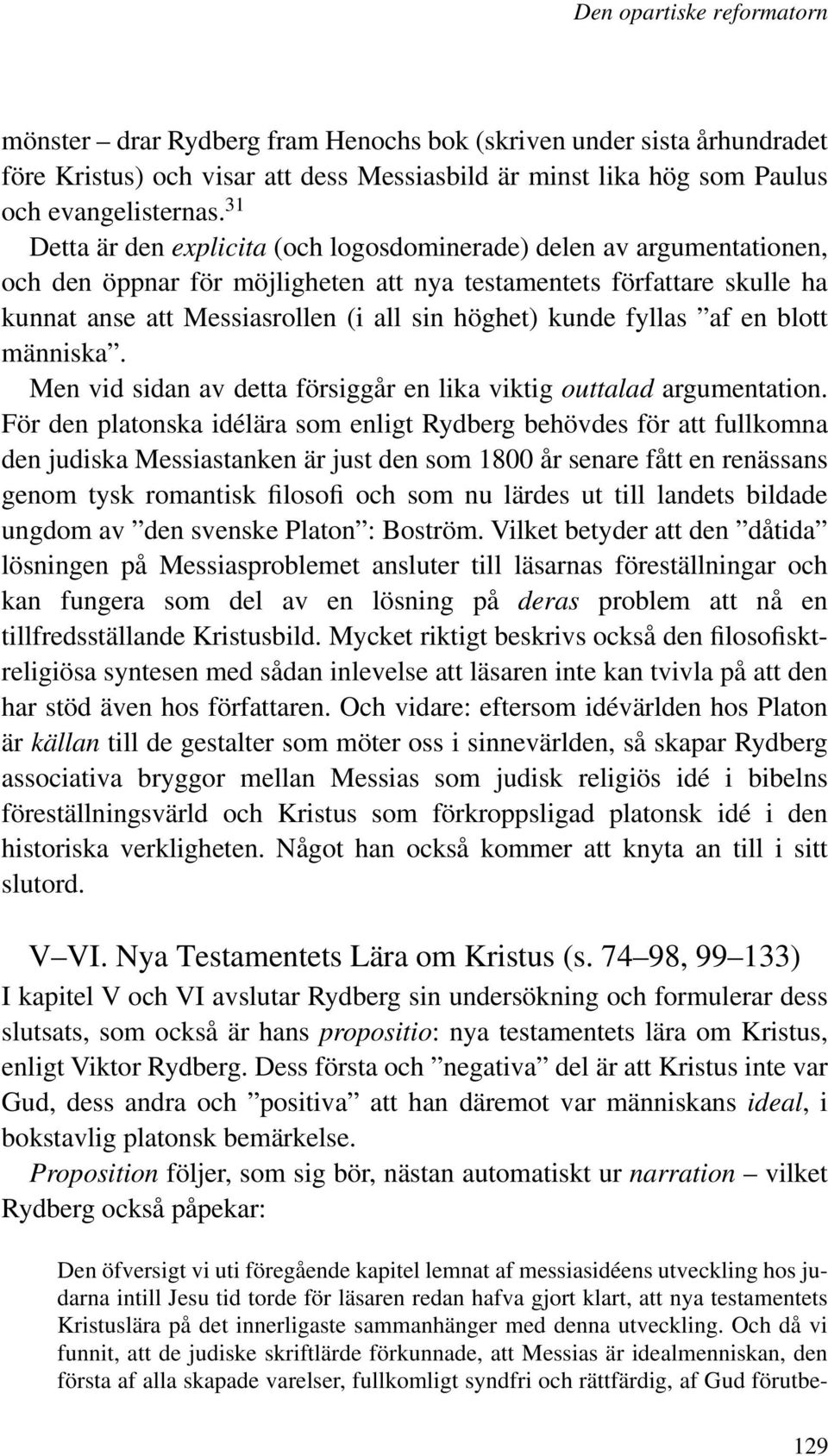 kunde fyllas af en blott människa. Men vid sidan av detta försiggår en lika viktig outtalad argumentation.