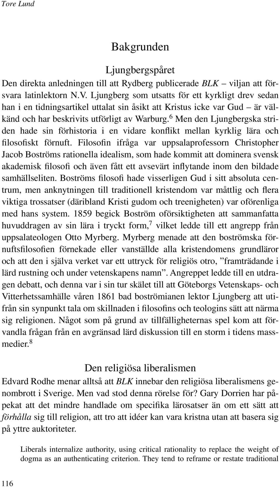6 Men den Ljungbergska striden hade sin förhistoria i en vidare konflikt mellan kyrklig lära och filosofiskt förnuft.