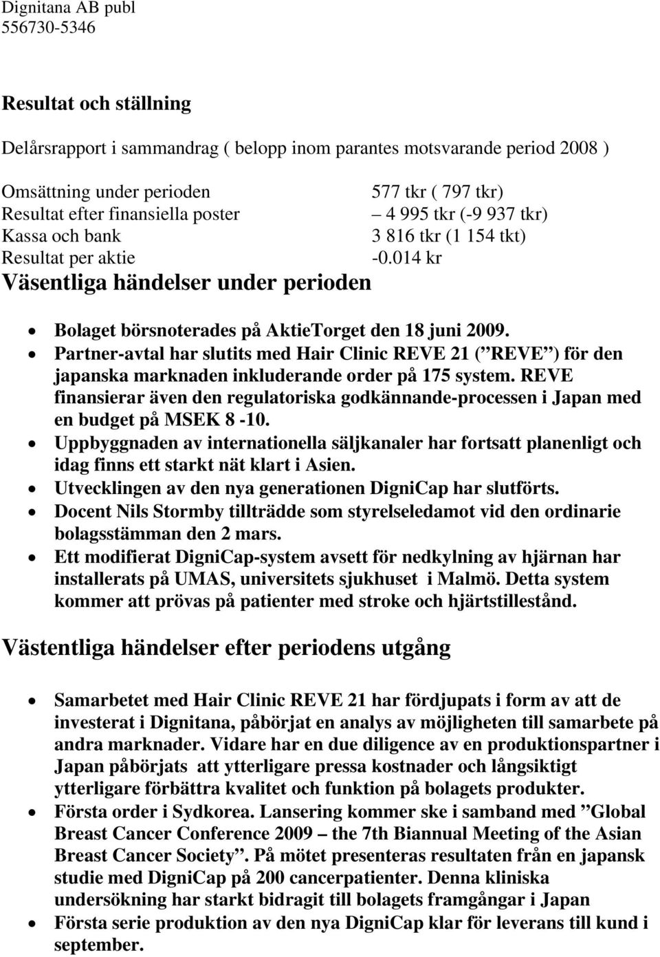 Partner-avtal har slutits med Hair Clinic REVE 21 ( REVE ) för den japanska marknaden inkluderande order på 175 system.