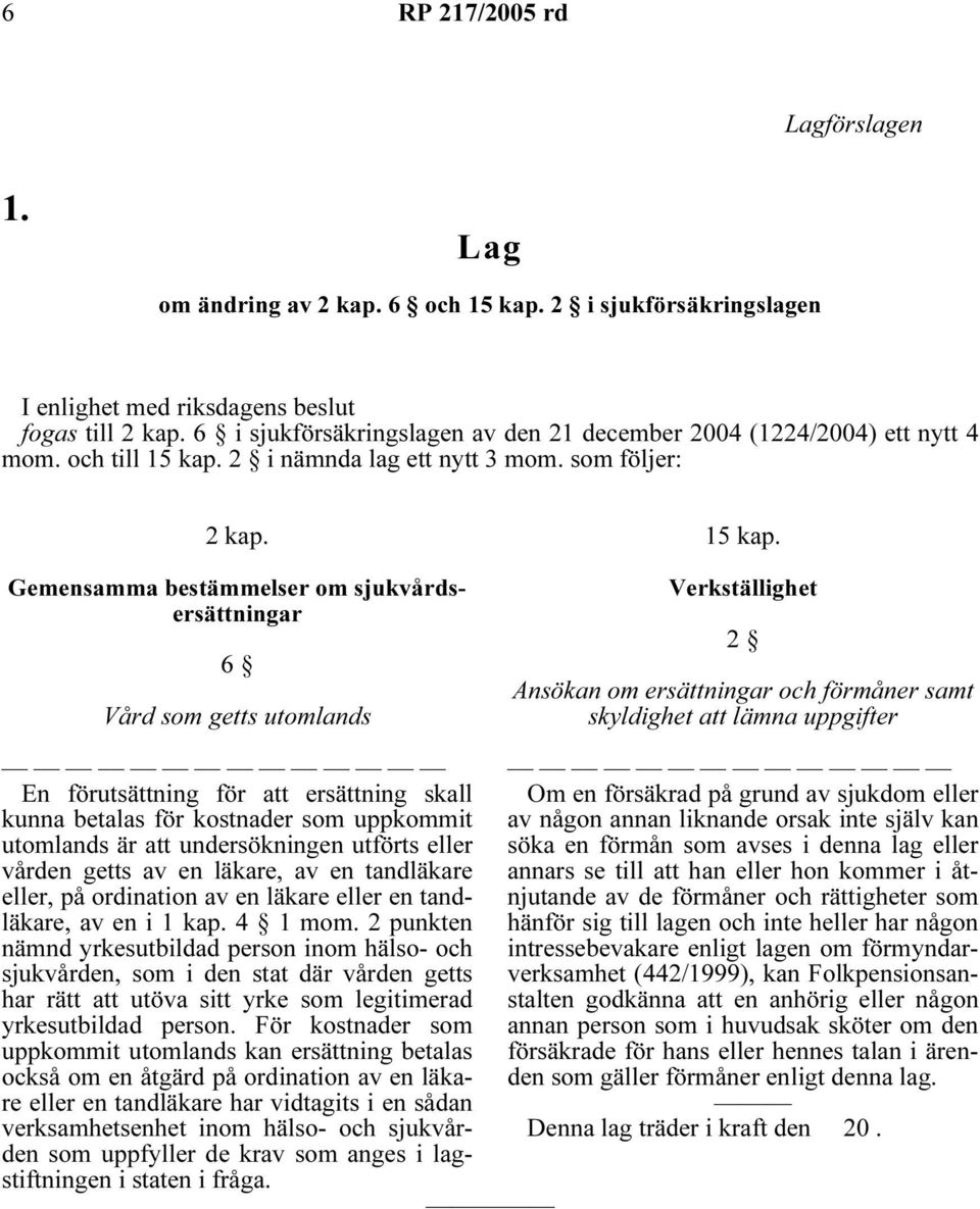 Gemensamma bestämmelser om sjukvårdsersättningar 6 Vård som getts utomlands 15 kap.