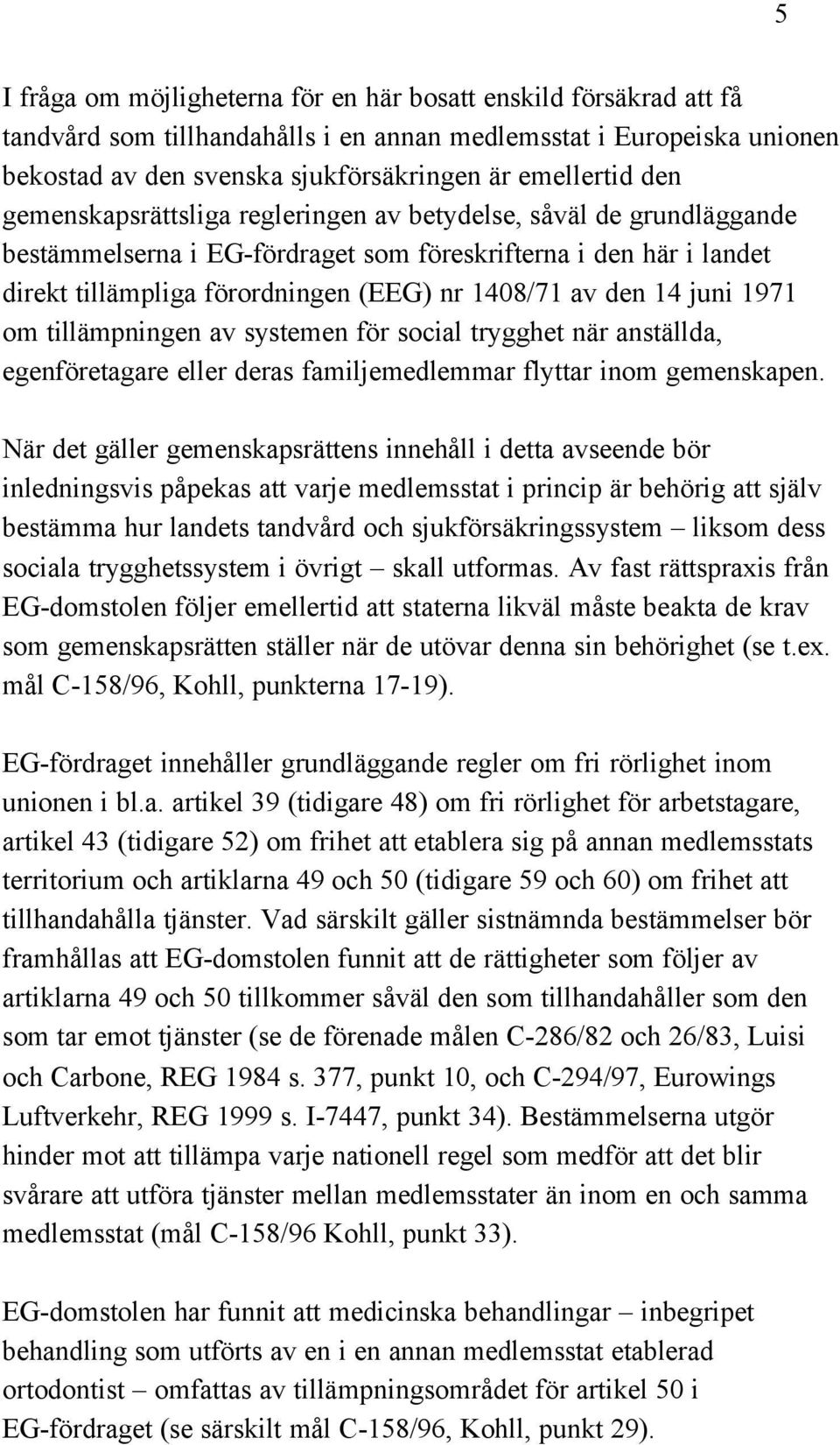 juni 1971 om tillämpningen av systemen för social trygghet när anställda, egenföretagare eller deras familjemedlemmar flyttar inom gemenskapen.