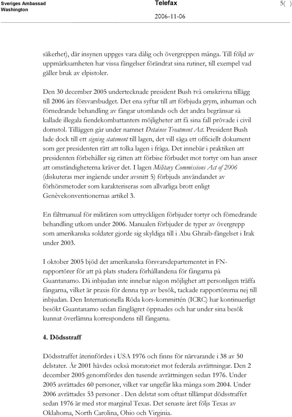 Den 30 december 2005 undertecknade president Bush två omskrivna tillägg till 2006 års försvarsbudget.