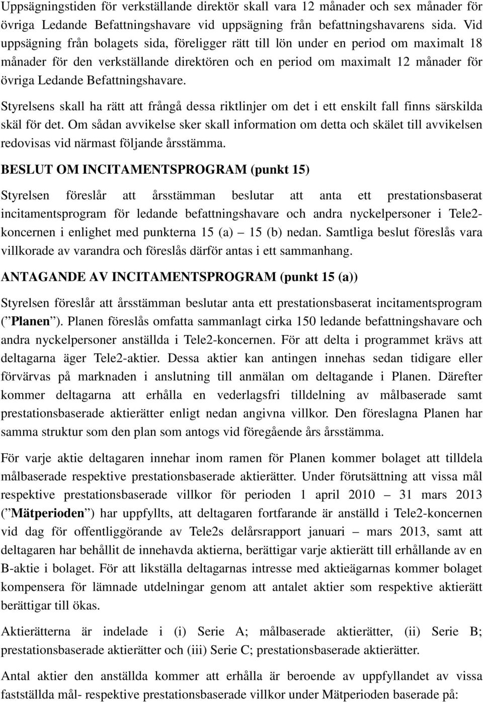 Befattningshavare. Styrelsens skall ha rätt att frångå dessa riktlinjer om det i ett enskilt fall finns särskilda skäl för det.