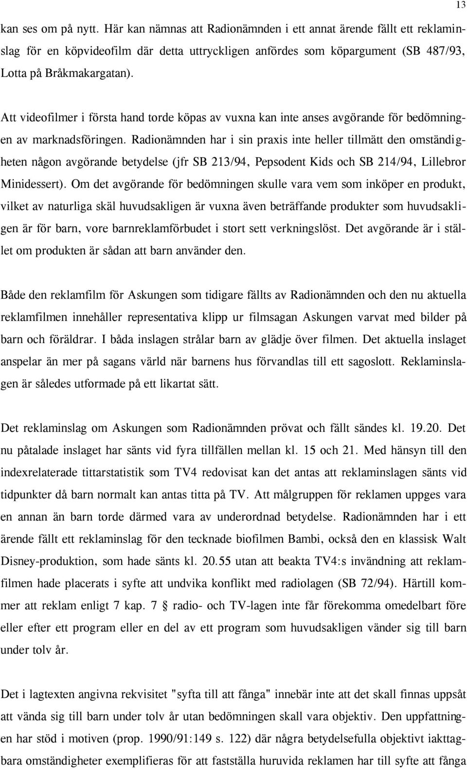 Att videofilmer i första hand torde köpas av vuxna kan inte anses avgörande för bedömningen av marknadsföringen.