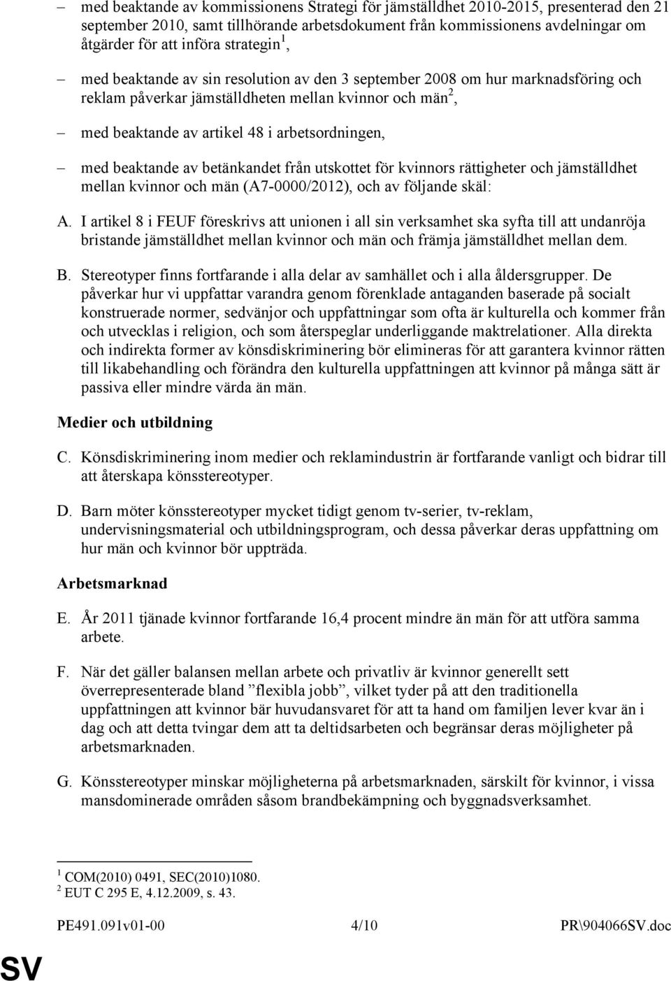 med beaktande av betänkandet från utskottet för kvinnors rättigheter och jämställdhet mellan kvinnor och män (A7-0000/2012), och av följande skäl: A.