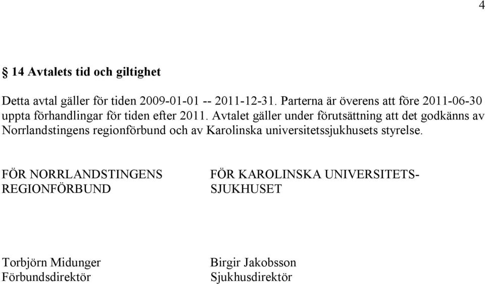 Avtalet gäller under förutsättning att det godkänns av Norrlandstingens regionförbund och av Karolinska