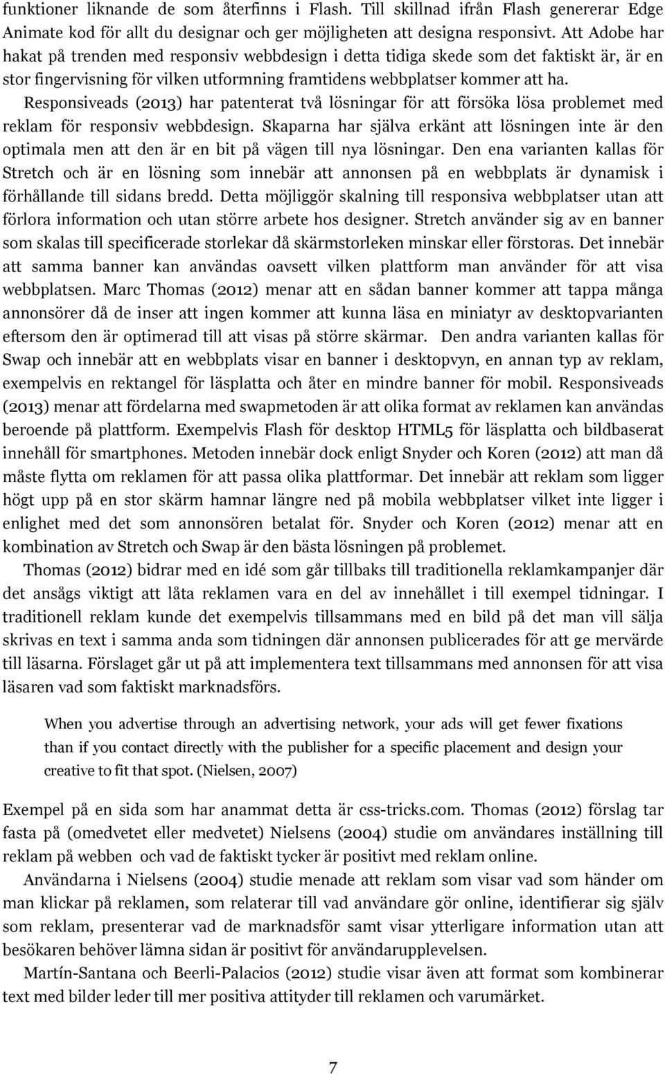 Responsiveads (2013) har patenterat två lösningar för att försöka lösa problemet med reklam för responsiv webbdesign.