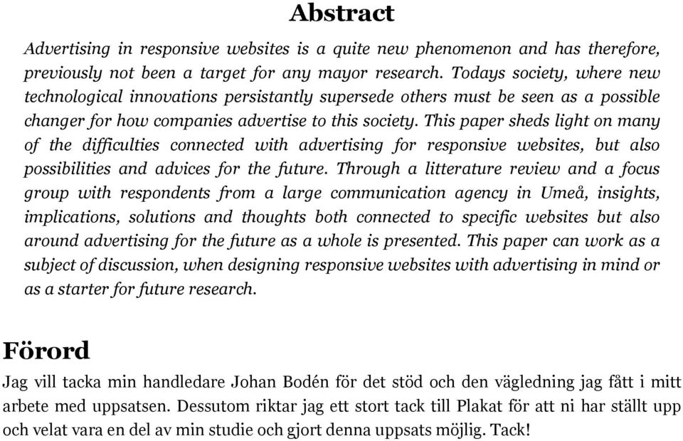 This paper sheds light on many of the difficulties connected with advertising for responsive websites, but also possibilities and advices for the future.