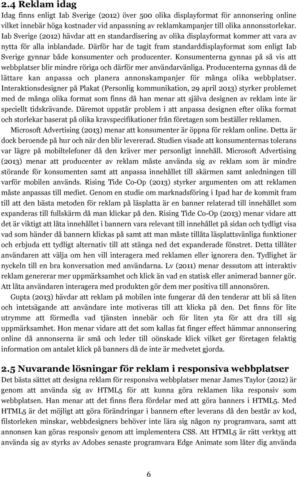 Därför har de tagit fram standarddisplayformat som enligt Iab Sverige gynnar både konsumenter och producenter.