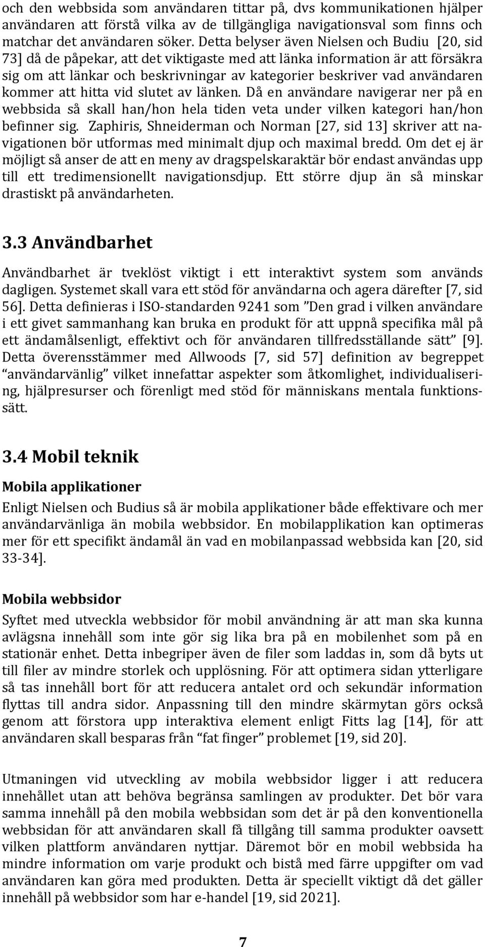 användaren kommer att hitta vid slutet av länken. Då en användare navigerar ner på en webbsida så skall han/hon hela tiden veta under vilken kategori han/hon befinner sig.