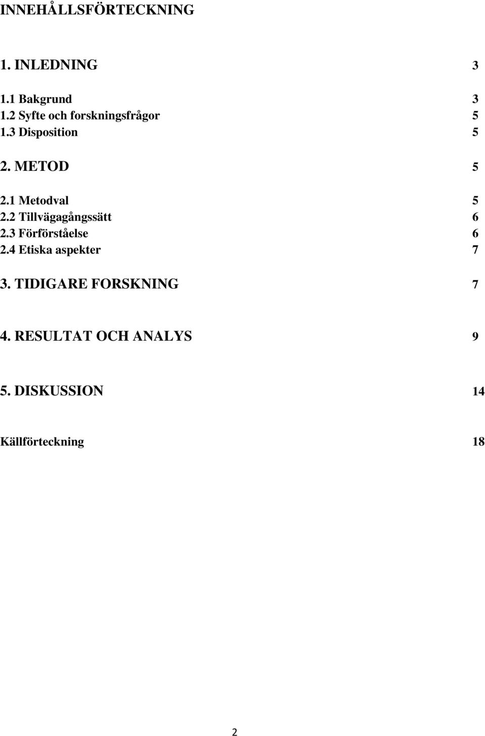 1 Metodval 5 2.2 Tillvägagångssätt 6 2.3 Förförståelse 6 2.